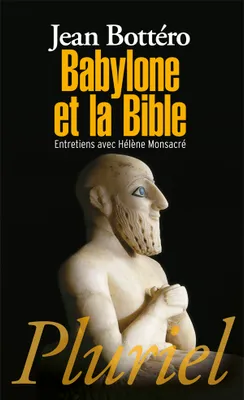 Babylone et la Bible, Entretiens avec Hélène Monsacré