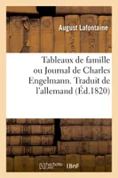 Tableaux de famille ou Journal de Charles Engelmann. Traduit de l'allemand