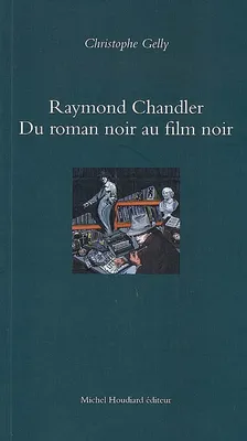 Raymond chandler du roman noir au film noir