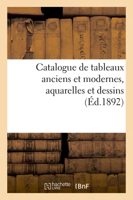 Catalogue de tableaux anciens et modernes, aquarelles et dessins