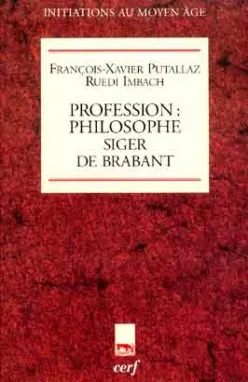 Livres Sciences Humaines et Sociales Philosophie Profession : philosophe. Siger de Brabant Ruedi Imbach, François-Xavier Putallaz