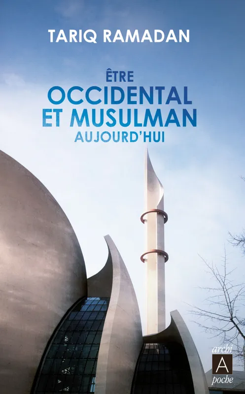 Livres Sciences Humaines et Sociales Actualités Etre occidental et musulman aujourd'hui Tariq Ramadan