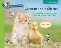 Lis avec nous !, Caneton adore Chaton, Et autres histoires d'animaux pour les lecteurs débutants