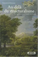Au-delà du structuralisme - six méditations sur Claude Lévi-Strauss