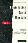 Législation en santé mentale., Tome 1, Pratique médico-sociale, Législation en santé mentale Tome I