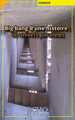 Big bang d'une histoire : 60 univers parallèles, 60 univers parallèles