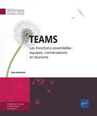 Teams - Les fonctions essentielles : équipes, conversations et réunions, Les fonctions essentielles : équipes, conversations et réunions