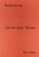 Carrie Mae Weems Reflections For Now /anglais
