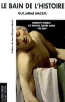LE BAIN DE L'HISTOIRE, Charlotte Corday et l'attentat contre Marat, 1793-2009