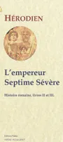 L'Empereur Septime Sévère : 193-211 (Histoire romaine, livres 2 et 3), 