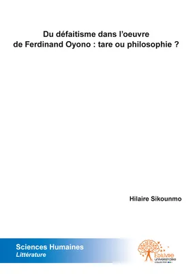 Du défaitisme dans l’œuvre de Ferdinand Oyono : tare ou philosophie ?, tare ou philosophie ?
