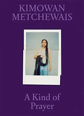 Kimowan Metchewais A Kind of Prayer /anglais