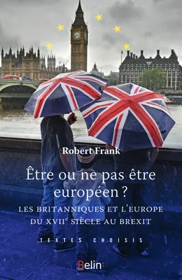 Être ou ne pas être Européen, Les Britanniques et l'Europe du XVIIe siècle au Brexit