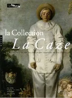 La Collection La Caze. Chefs d'oeuvre des peintures des XVIIe et XVIIIe siècles