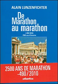 De Marathon au marathon - 2500 ans de marathon, -490-2010, 2500 ans de marathon, -490-2010