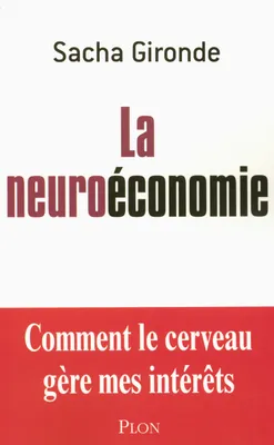 La neuroéconomie, comment le cerveau gère mes intérêts