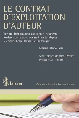 Le contrat d'exploitation d'auteur, Vers un droit d'auteur contractuel européen - Analyse comparative des systèmes juridiques