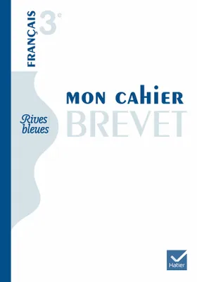 Rives bleues Livre unique de Français 3e éd. 2012 - Mon cahier BREVET