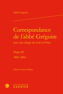 4, Correspondance de l'abbé Grégoire avec son clergé du Loir-et-Cher, 1801-1804