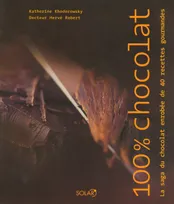 100% chocolat, la saga du chocolat enrobée de 40 recettes gourmandes