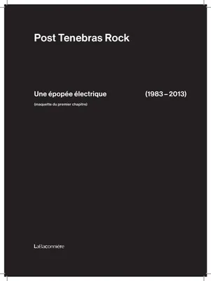 Post Tenebras Rock, Une épopée électrique (1983-2013)