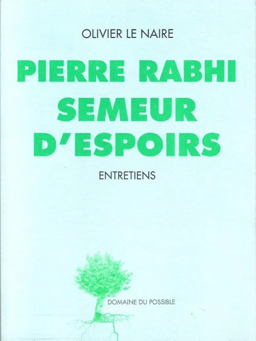 Livres Sciences Humaines et Sociales Actualités Pierre Rabhi semeur d'espoirs, Entretiens Pierre Rabhi, Olivier Le Naire