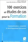 100 exercices et études de cas pour la formation : Communication créativité et développement personnel, communication, créativité et développement personnel