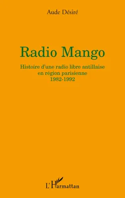 Radio Mango, Histoire d'une radio libre antillaise en région parisienne - 1982-1992
