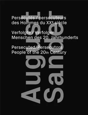 August Sander - persécutés, persécuteurs des hommes du XXe siècle