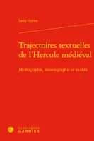 Trajectoires textuelles de l'Hercule médiéval, Mythographie, historiographie et au-delà