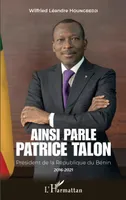 Ainsi parle Patrice Talon, Président de la république du bénin, 2016-2021