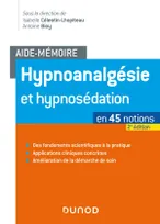 Aide-mémoire - Hypnoanalgésie et hypnosédation - 2e éd. - en 45 notions, en 45 notions