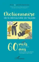 Dictionnaire de la démocratie de façade, 60 mots (maux) choisis pour illustrer 60 ans d'indépendance républicaine à madagascar (1920-2020)