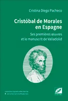 Cristóbal de Morales en Espagne, ses premières œuvres et le manuscrit de Valladolid