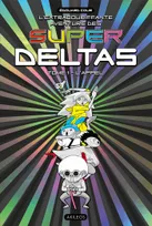 L'extrabouriffante aventure des super deltas, 1, Super Deltas T1, L'Appel