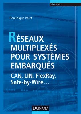 Réseaux multiplexés pour systèmes embarqués - CAN, LIN, FlexRay, Safe-by-Wire..., CAN, LIN, FlexRay, Safe-by-Wire...