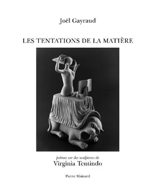 Les tentations de la matière, Poèmes sur les sculptures de virginia tentindo