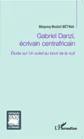 Gabriel Danzi, écrivain centrafricain, Etude sur Un soleil au bout de la nuit