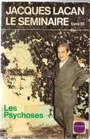 Jacques Lacan Le séminaire Livre III - Les psychoses