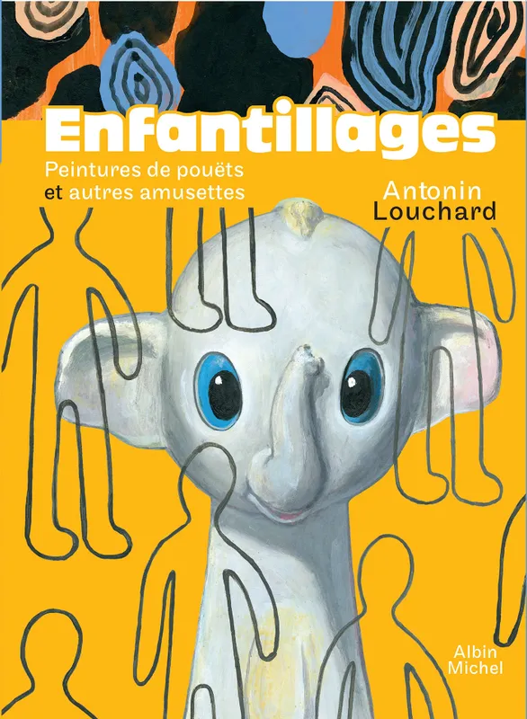 Enfantillages - Peintures de pouëts et autres amusettes Antonin Louchard