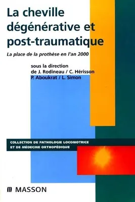 La cheville dégénérative et post-traumatique, la place de la prothèse en l'an 2000
