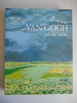 Vincent Van Gogh par lui même, recueil de tableaux, de dessins et d'extraits de la correspondance du peintre