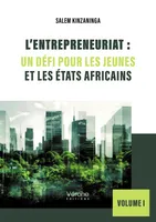 L’entrepreneuriat : Un défi pour les jeunes et les États africains, Volume I