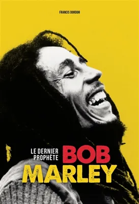 Bob Marley - Le dernier prophète
