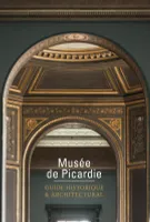 Musée de Picardie, Guide historique & architectural