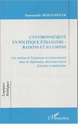 Environnement en politique étrangère, raisons et illusions, Une analyse de l'argument environnemental dans les diplomaties électronucléaires française et américaine