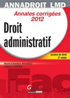 Droit administratif / annales corrigées 2012 : licence de droit 2e année, licence de droit 2e année, 2012