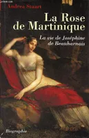 La Rose de Martinique - La vie de Joséphine de Beauharnais - biographie., la vie de Joséphine de Beauharnais