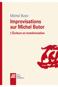 Improvisations sur Michel Butor L'écriture en transformation