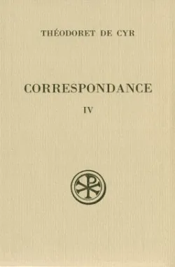 Correspondance / Théodoret de Cyr., IV, Collections conciliaires, Correspondance - tome 4